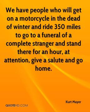 motorcycle in the dead of winter and ride 350 miles to go to a funeral ...
