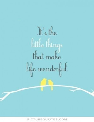 Find the best little things quotes and sayings on PictureQuotes.com !