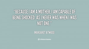 quote-Margaret-Atwood-because-i-am-a-mother-i-am-62412.png