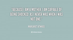 quote-Margaret-Atwood-because-i-am-a-mother-i-am-62412.png