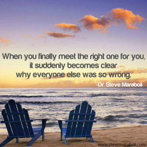 When you finally meet the right one for you, it suddenly becomes clear ...