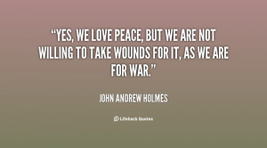quote-John-Andrew-Holmes-yes-we-love-peace-but-we-are-40214.png