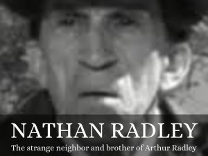 ... Radley Nathan radley. the strange neighbor and brother of arthur