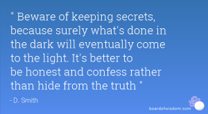 Beware of keeping secrets, because surely what's done in the dark will ...