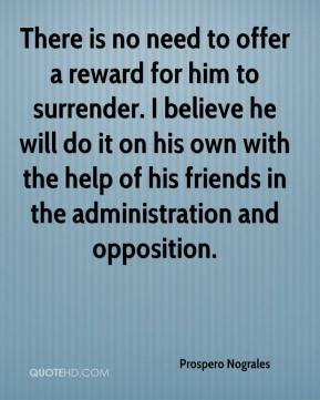 There is no need to offer a reward for him to surrender. I believe he ...