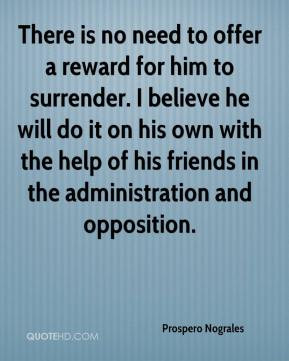 There is no need to offer a reward for him to surrender. I believe he ...