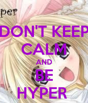 Cho! Don't Keep Calm and Be Hyper!