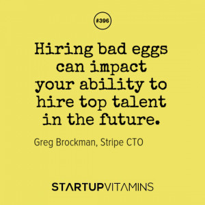 Hiring bad eggs can impact your ability to hire top talent in the ...