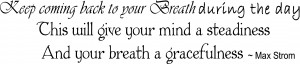 Keep coming back to your breath during the day. This will give your ...