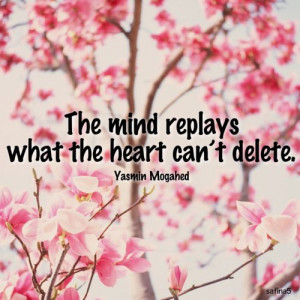 the mind replays what the heart can't delete