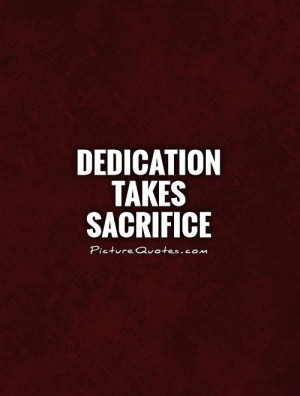 dedication-takes-sacrifice-quote-1.jpg 500×660 pixels
