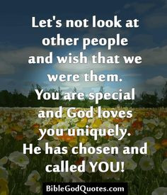 ... You are special and God loves you uniquely. He has chosen and called