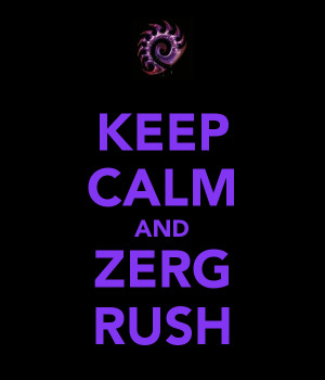 Keep calm and Zerg Rush