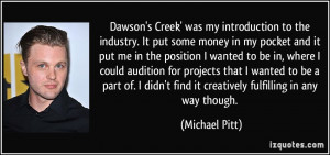 Dawson's Creek' was my introduction to the industry. It put some money ...