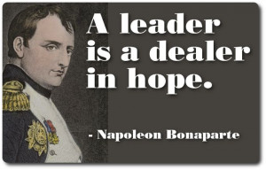 Napoleon Bonaparte quote on leadership...an interesting take on ...