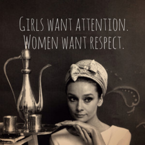 large Girls want attention. Women want respect.
