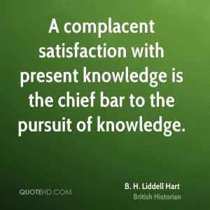 complacent satisfaction with present knowledge is the chief bar to ...