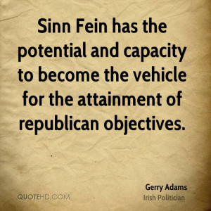 Sinn Fein has the potential and capacity to become the vehicle for the ...