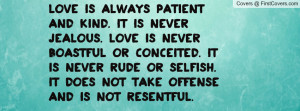 ... offense and is not resentful. Love takes no pleasure in other people
