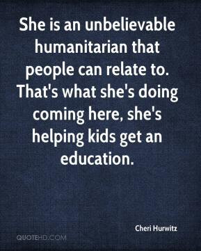 She is an unbelievable humanitarian that people can relate to. That's ...