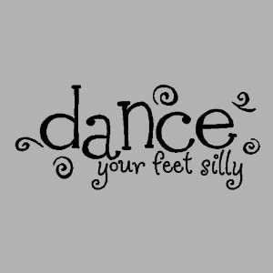 Dance your feet sillyDance Wall Quotes Words Sayings Removable Wall