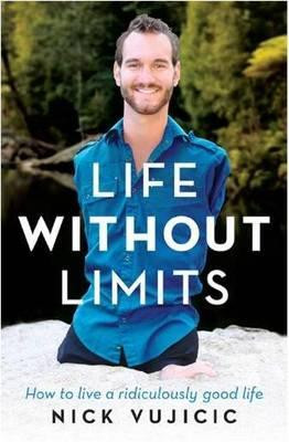 Life Without Limits : How to Live a Ridiculously Good Life - Nick ...