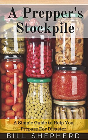 Prepper's Stockpile: A Simple Guide to Help You Prepare For Disaster