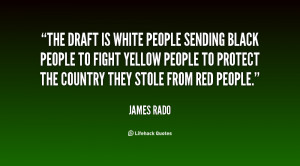 The draft is white people sending black people to fight yellow people ...