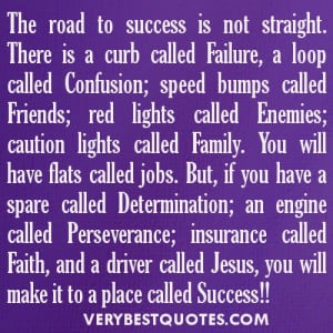 The road to success is not straight. There is a curb called Failure, a ...