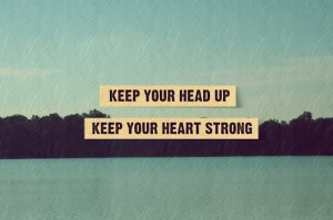 head up, heart strong, quote, quotes
