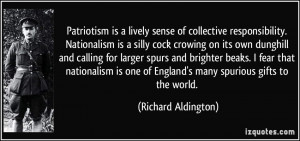 Patriotism is a lively sense of collective responsibility. Nationalism ...