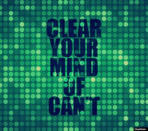 Clear your mind of can’t.”