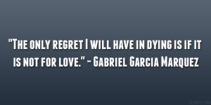 only regret 29 Refreshing Gabriel Garcia Marquez Quotes