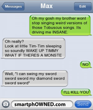 my gosh my brother wont stop singing weird versions of those Tobuscus ...