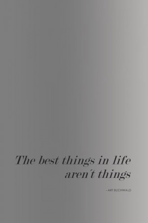 ... best things in life aren't things'' Art Buchwald #Quote by CAISA K