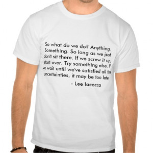 Lee Iacocca quote - take action Tees
