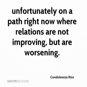 Condoleezza Rice - unfortunately on a path right now where relations ...