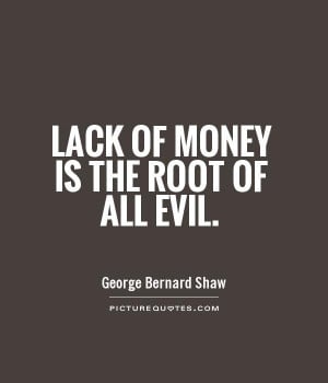 Lack of money is the root of all evil Picture Quote #1