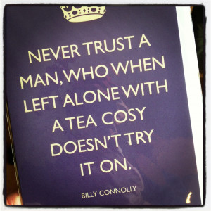 Trust The Tea Cosy Billy Connolly Quote