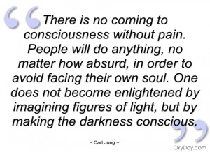 there is no coming to consciousness carl jung -quote-saying