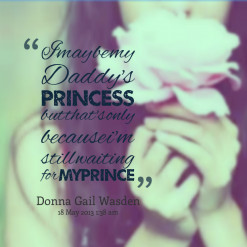 may be my Daddy\'s *Princess* but that\'s only because i\'m still ...