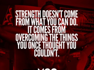 Strength doesn’t come from what you CAN do…