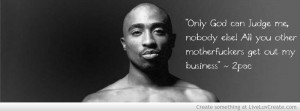 Tupac Quotes Only God Can Judge Me Only god can j... tupac quotes