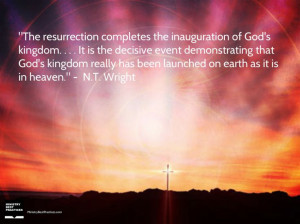 The Resurrection - Quote By N.T. Wright ~ Ministry Best Practices