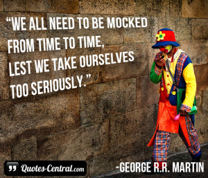 We all need to be mocked from... - Quotes-Central.com