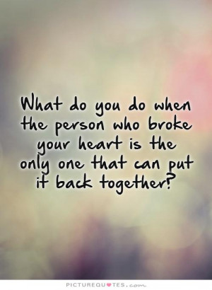 What do you do when the person who broke your heart is the only one ...