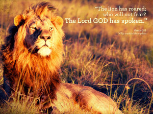 Amos 3:8: A lion has roared! Who will not fear? The Lord God has ...