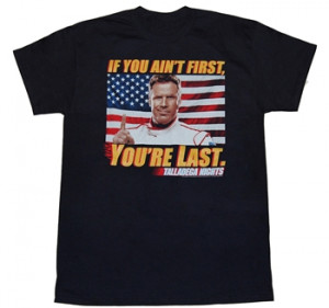 Talladega Nights: If You Ain't First You're Last T-Shirt