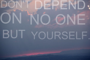depend #yourself #noone #quote #LifeQuotes #happy