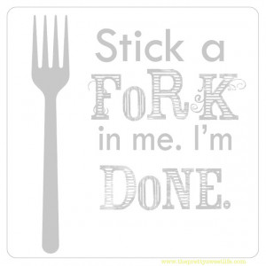 Stick a fork in me, I'm done.